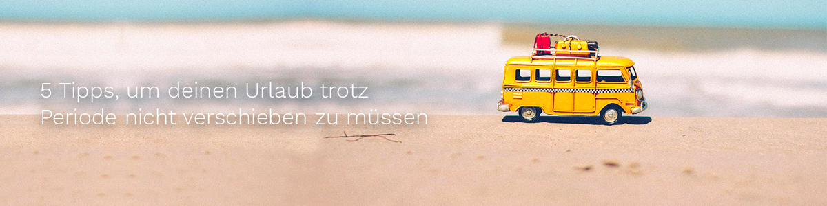 5 Tipps, um deinen Urlaub trotz Periode nicht verschieben zu müssen