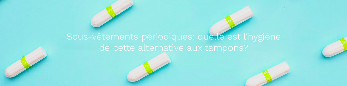 Culotte menstruelle: quelle est l'hygiène de cette alternative aux tampons?