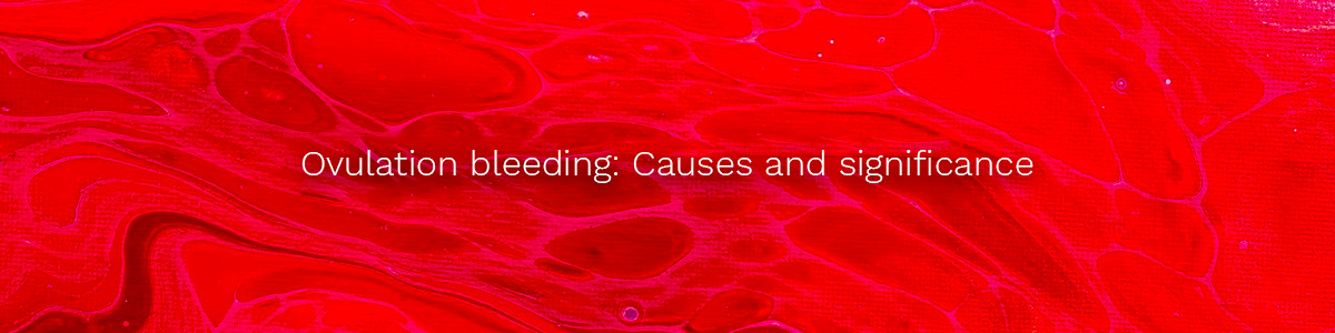 Ovulation bleeding: causes and significance