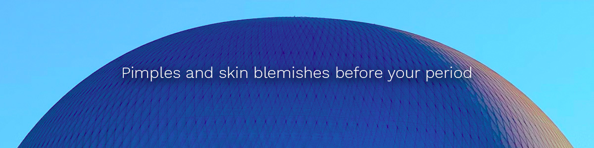 Pimples and skin blemishes before your period