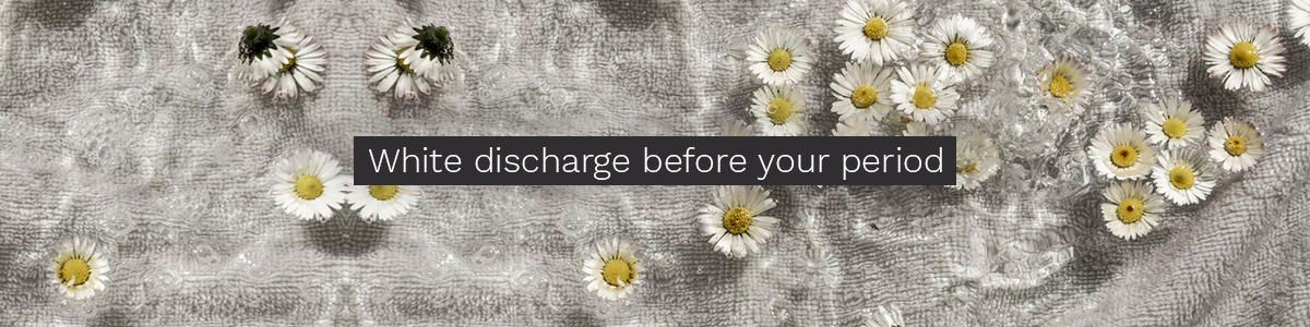 White discharge before your period