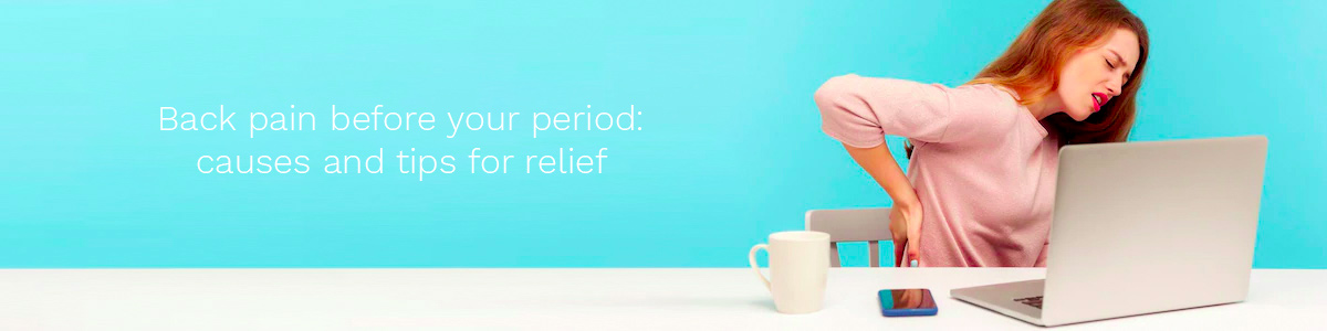 Back pain before your period: causes and tips for relief
