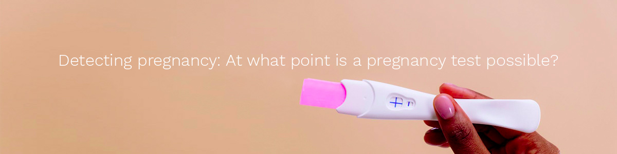 Detecting pregnancy: at what point is a pregnancy test possible?