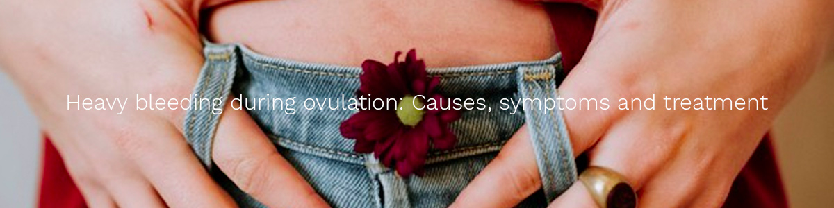 Heavy bleeding during ovulation: causes, symptoms and treatment