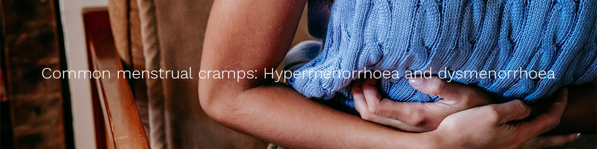 Common menstrual cramps: hypermenorrhoea and dysmenorrhoea