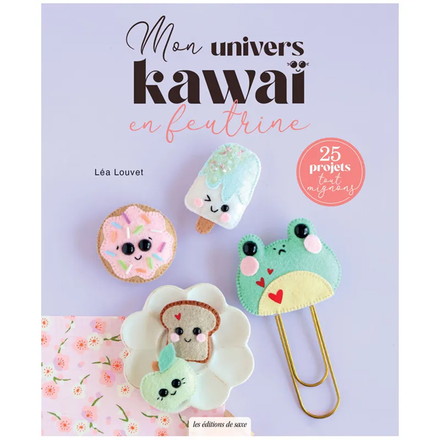 Livre Mon Univers Kawai En Feutrine 25 Projets Tout Mignons Snaply