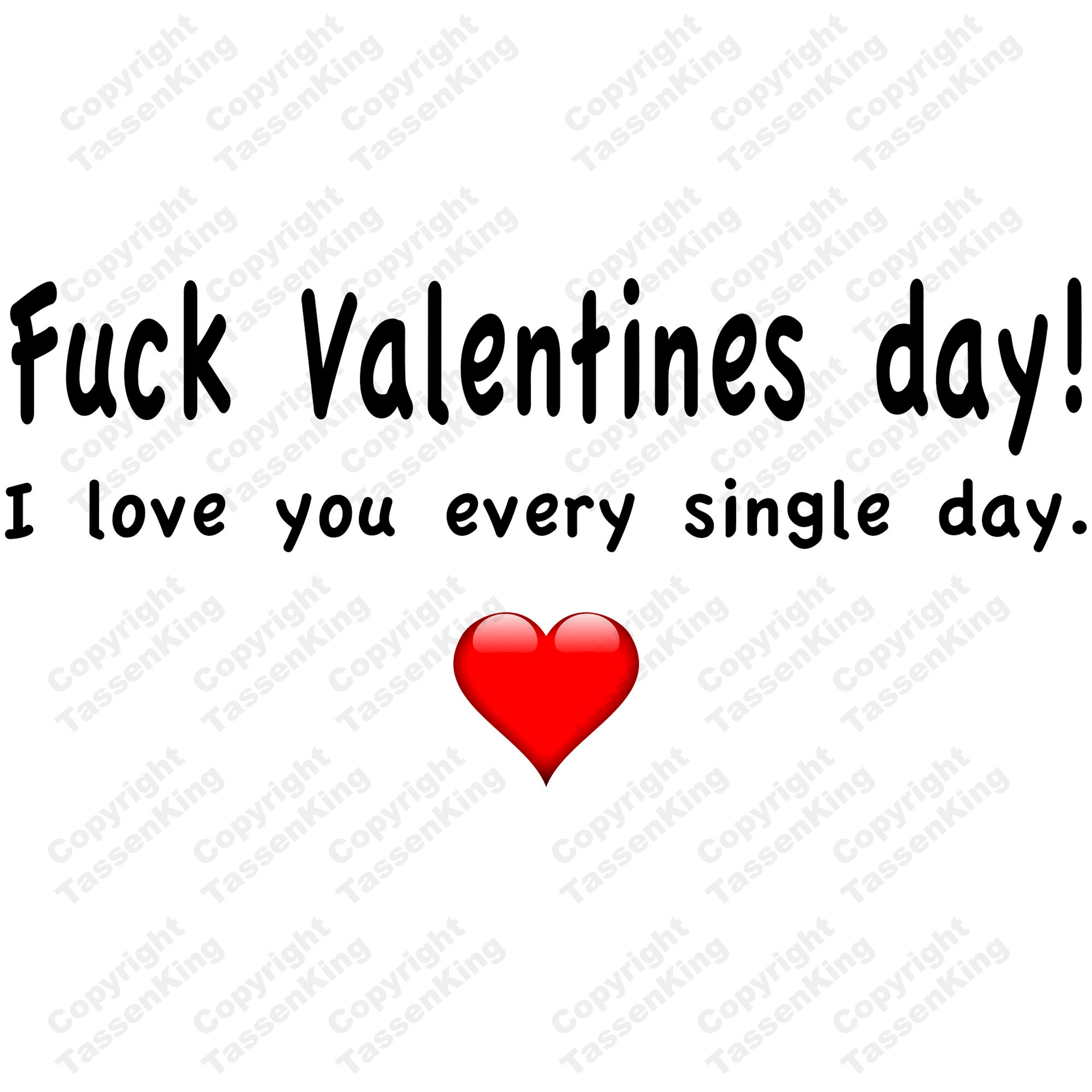 Fuck Valentines Day I Love You Every Single Day Tasse