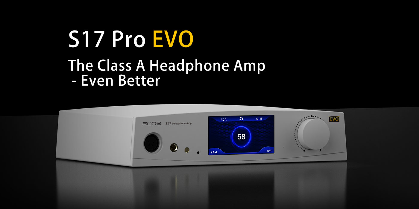     Aune S17 Pro EVO Headphone Amp