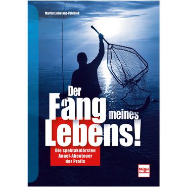 Der Fang meines Lebens! – Autor Martin Liebetanz-Vahldiek - Angelbuch