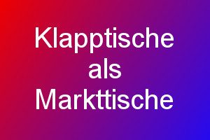 Klapptische als Markttische