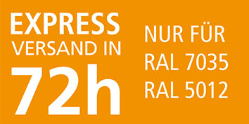 Express Versand | Versand in 72h, nur für RAL 7035, RAL 5012