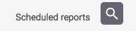 Viewing the scheduled reports