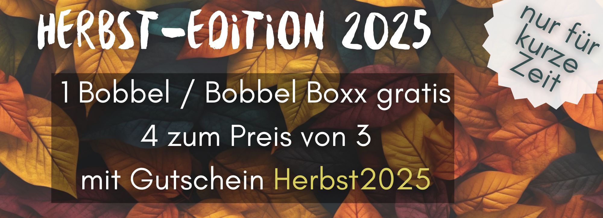 Banner mit Herbst-Edition Angebot 4 zum Preis von 3, somit 1 Artikel gratis. Nur für kurze Zeit mit Gutschein Herbst2025.