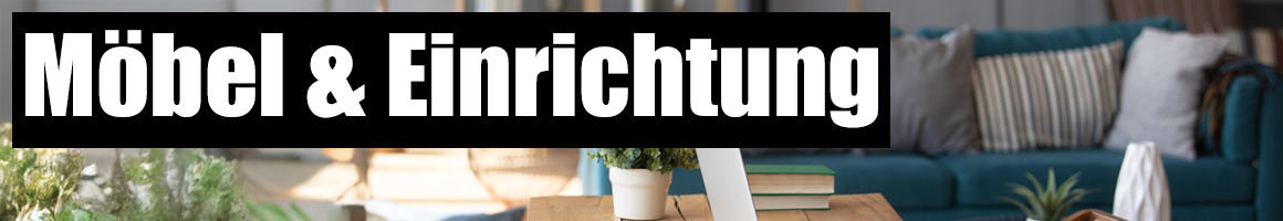 Möbel und Einrichtung