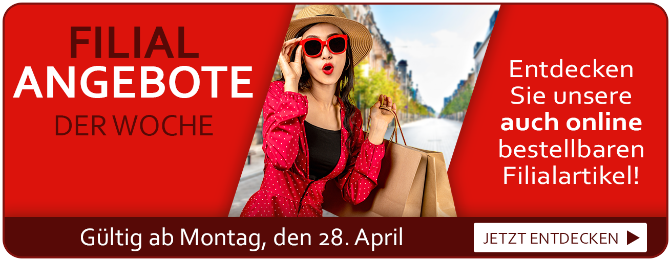 Filial Angebote der Woche. Gültig ab Montag, den 28. April. Entdecken Sie unsere auch online bestellbaren Filialartikel!