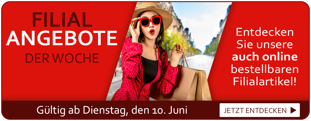 Filial Angebote der Woche. Gültig ab Dienstag, den 10. Juni. Entdecken Sie unsere auch online bestellbaren Filialartikel!