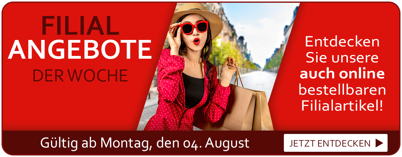 Filial Angebote der Woche. Gültig ab Montag, den 04. August. Entdecken Sie unsere auch online bestellbaren Filialartikel!