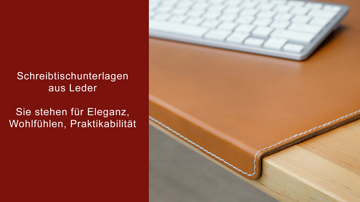 Schreibtischunterlagen aus Leder - Sie stehen für Eleganz, Wohlfühlen, Praktikabilität