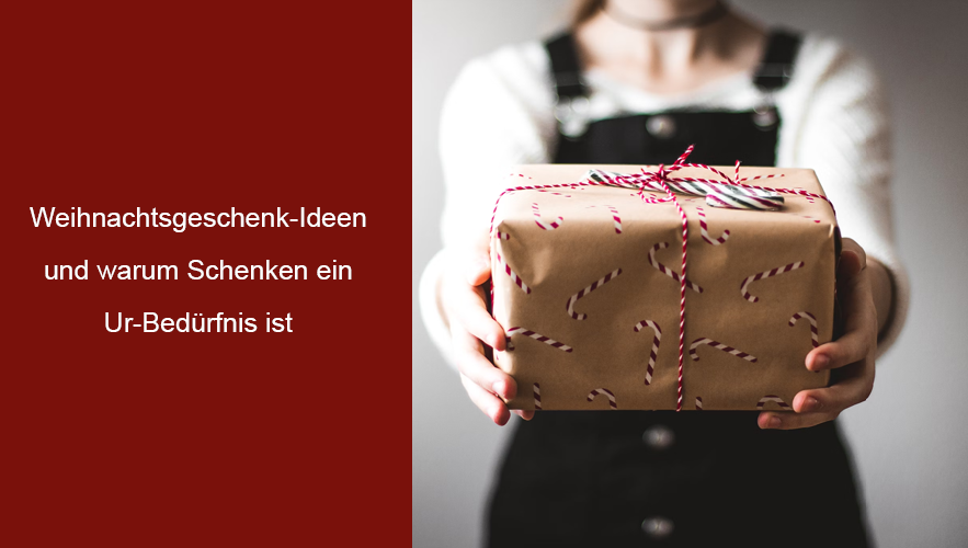Weihnachtsgeschenk Ideen und warum Schenken ein Ur-Bedürfnis ist