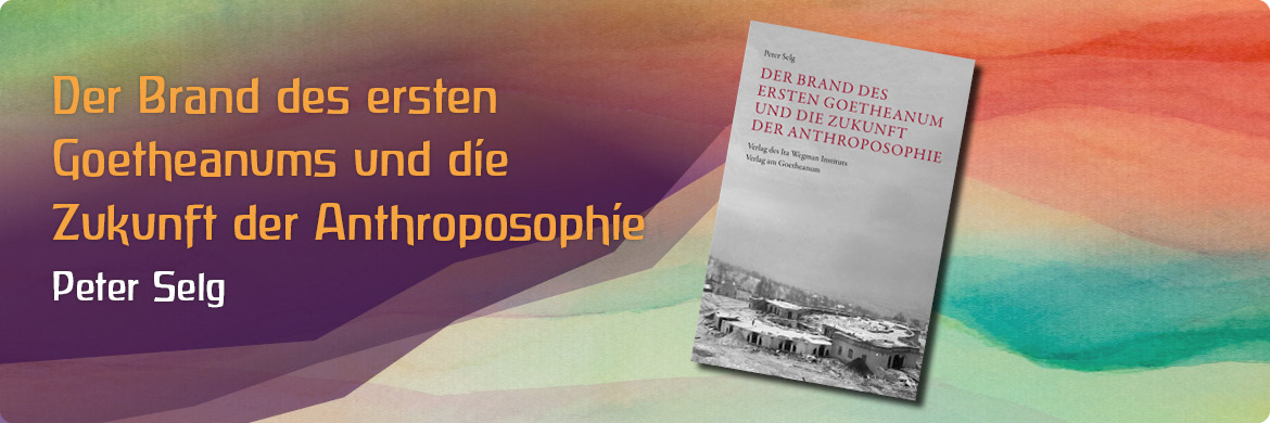     Der Brand des Ersten Goetheanum und die Zukunft der Anthroposophie