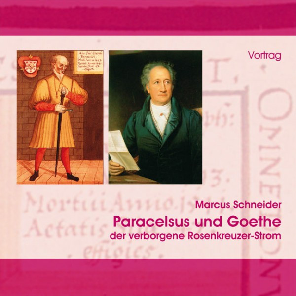 Paracelsus und Goethe  der verborgene Rosenkreuzer-Strom