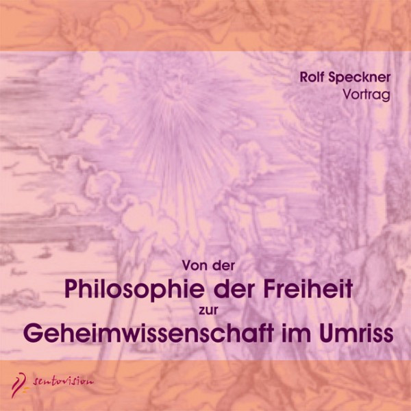 Von der Philosophie der Freiheit zur Geheimwissenschaft im Umriss