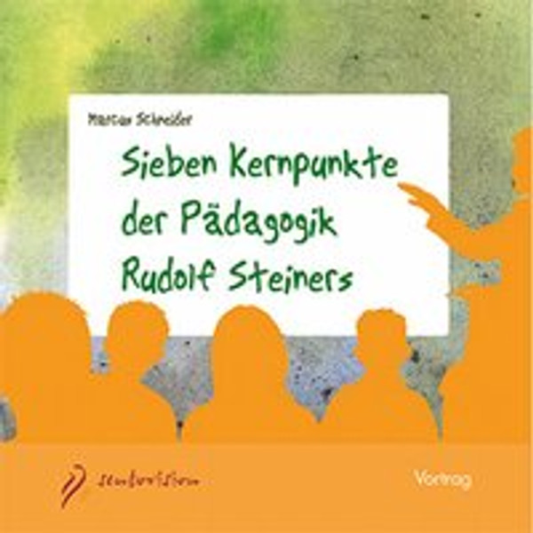 Sieben Kernpunkte der Pädagogik Rudolf Steiners