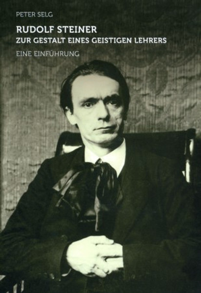 Rudolf Steiner - zur Gestalt eines geistigen Lehrers