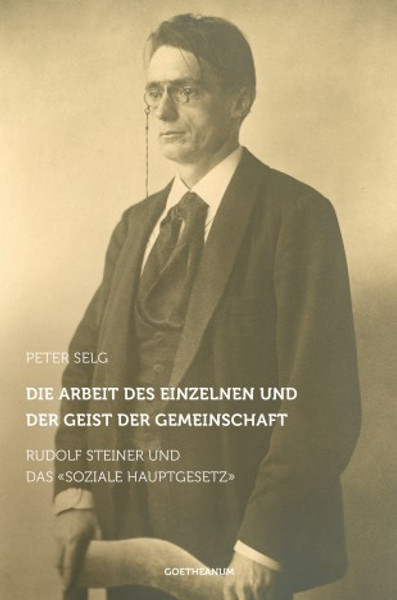 Die Arbeit des Einzelnen und der Geist der Gemeinschaft: Rudolf Steiner und das "Soziale Hauptgesetz"