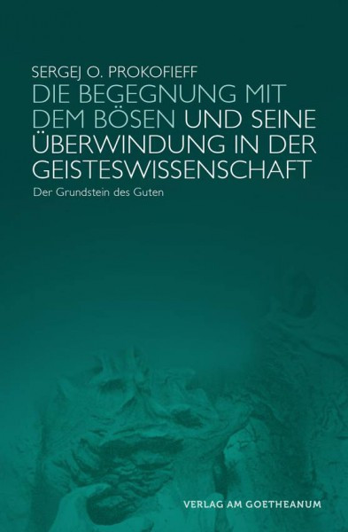 Die Begegnung mit dem Bösen und seine Überwindung in der Geisteswissenschaft: Der Grundstein des Guten