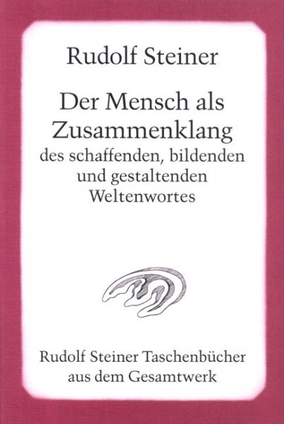 Der Mensch als Zusammenklang des schaffenden, bildenden und gestaltenden Weltenwortes