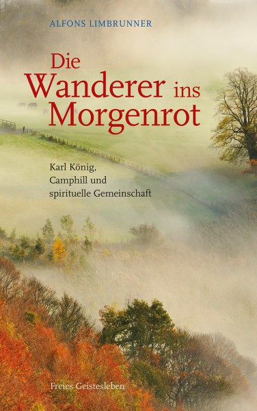 Die Wanderer ins Morgenrot - Karl König, Camphill und spirituelle Gemeinschaft