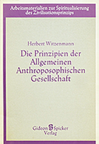 Die Prinzipien der Allgemeinen Anthroposophischen Gesellschaft als Lebensgrundlage und Schulungsweg