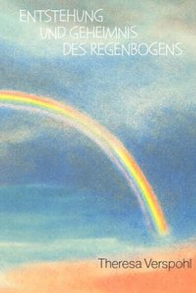 Entstehung und Geheimnis des Regenbogens