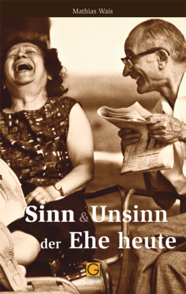 Sinn und Unsinn der Ehe heute Sinn und Unsinn der Ehe heute