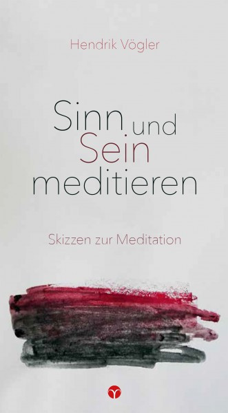 Sinn und Sein meditieren: Eine Skizze