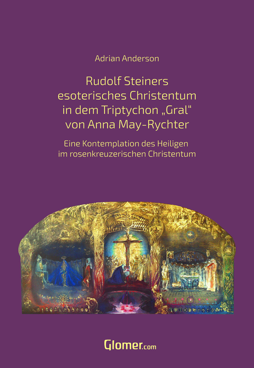 Rudolf Steiners esoterisches Christentum in dem Bild Triptychon "Gral” von Anna May