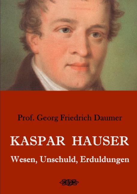 Kaspar Hauser - Wesen, Unschuld, Erduldungen