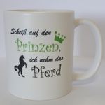 Tasse: Scheiß auf den Prinzen - ich nehm das Pferd , Kaffeebecher, Kaffeetasse