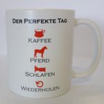 Tasse: Der perfekte Tag.... - Kaffeebecher, Kassetasse mit Pferdemotiv