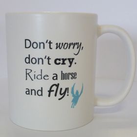 Tasse: Don't worry, don't cry. Ride a horse and fly, Kaffeetasse mit Pferdemotiv