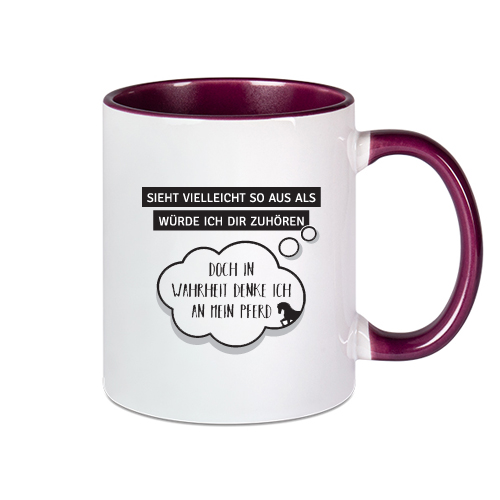 Tasse violet mit Spruch: Sieht vielleicht so aus als würde ich Dir zuhören...doch in Wahrheit denke ich an mein Pferd