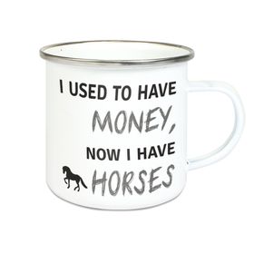 Emalie Tasse: I USED TO HAVE MONEY, NOW I HAVE HORSES Kaffeebecher bedruckt