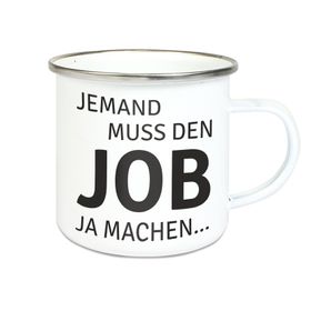 Emalie Tasse: JEMAND MUSS DEN JOB JA MACHEN....Kaffeebecher Kaffeetasse bedruckt