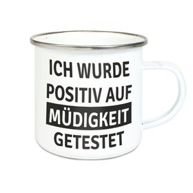 Emalie Tasse: ICH WURDE POSITIV AUF MÜDIGKEIT GETESTET Kaffeebecher bedruckt
