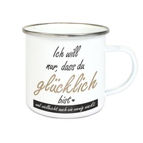 Emalie Tasse ICH WILL NUR DAS DU GLÜCKLICH BIST UND..NACKT Kaffeebecher bedruckt