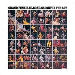 Grand Funk Railroad – Caught In The Act Caught in the Act (Grand Funk Railroad album) - Wikipedia