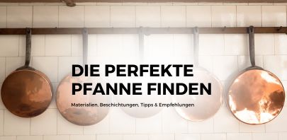 Die perfekte Pfanne finden: Materialien, Beschichtungen, Tipps & Empfehlungen