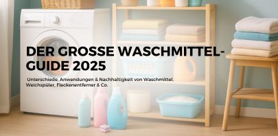 Der große Waschmittel-Guide 2025: Unterschiede, Anwendungen & Nachhaltigkeit von Waschmittel, Weichspüler, Fleckenentferner & Co.