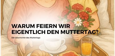 Warum feiern wir eigentlich den Muttertag? Die Geschichte des Muttertags